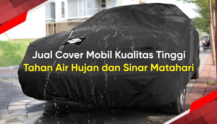 Jual Cover Mobil Kualitas Tinggi Tahan Air Hujan dan Sinar Matahari 