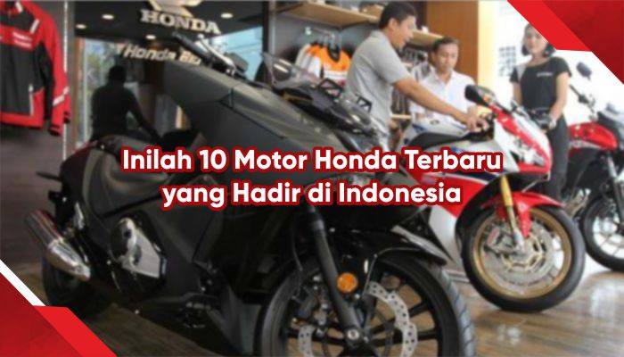 Inilah 10 Motor Honda Terbaru yang Hadir di Indonesia